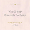 Featured On Style Me Pretty: What To Wear Under Your Wedding Dress